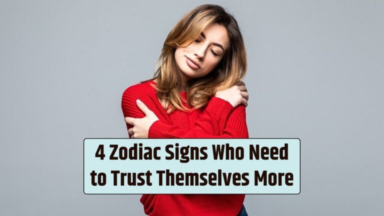 4 Zodiac Signs Who Need to Trust Themselves More